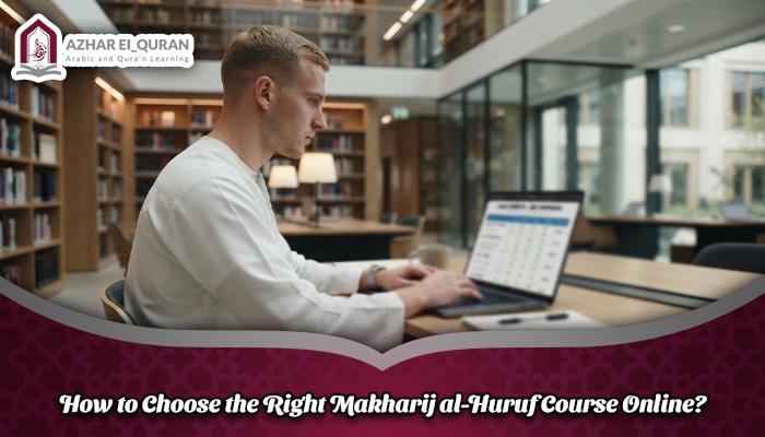 How to Choose the Right Makharij al-Huruf Course Online